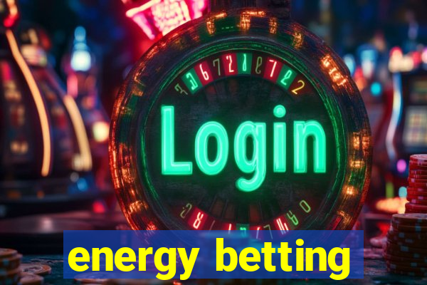 energy betting