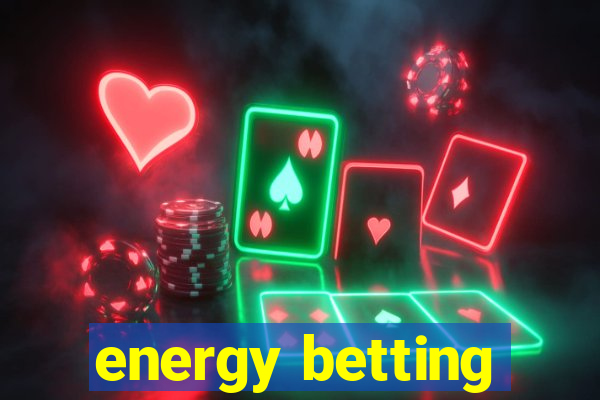 energy betting