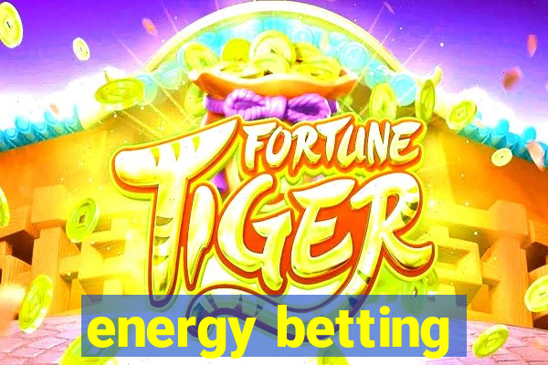 energy betting