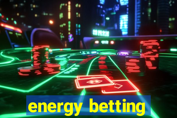 energy betting