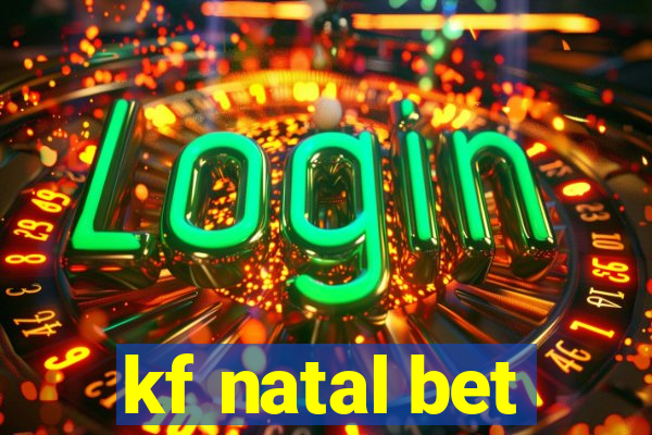 kf natal bet