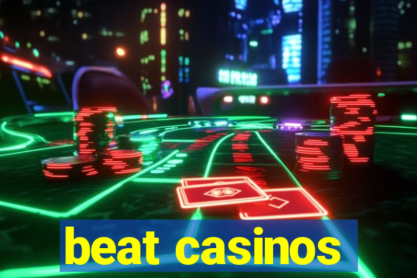 beat casinos