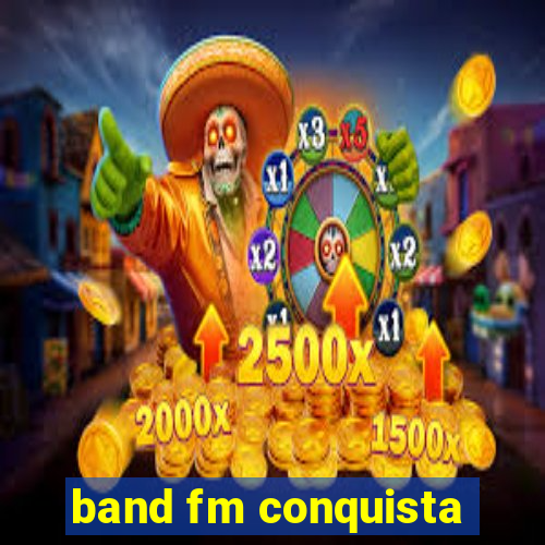 band fm conquista