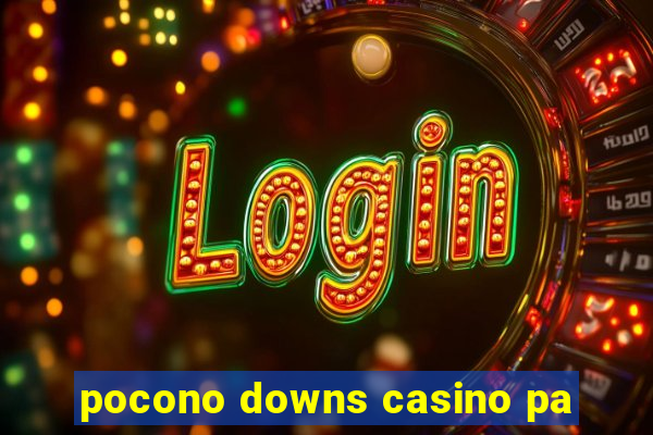 pocono downs casino pa