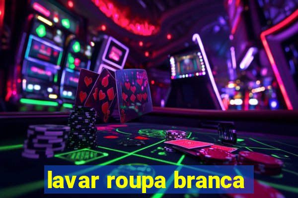 lavar roupa branca