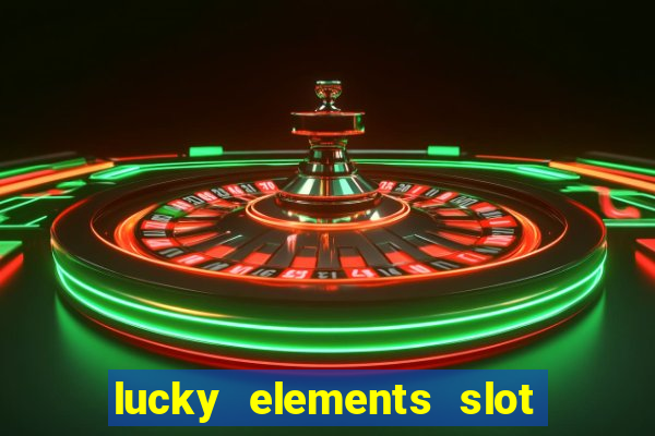 lucky elements slot free play