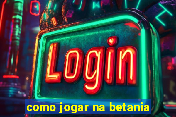 como jogar na betania