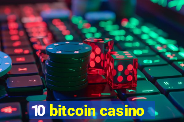 10 bitcoin casino