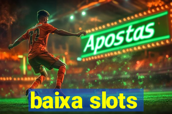 baixa slots