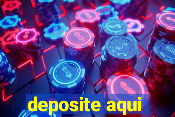 deposite aqui