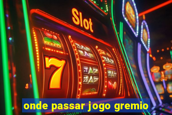 onde passar jogo gremio