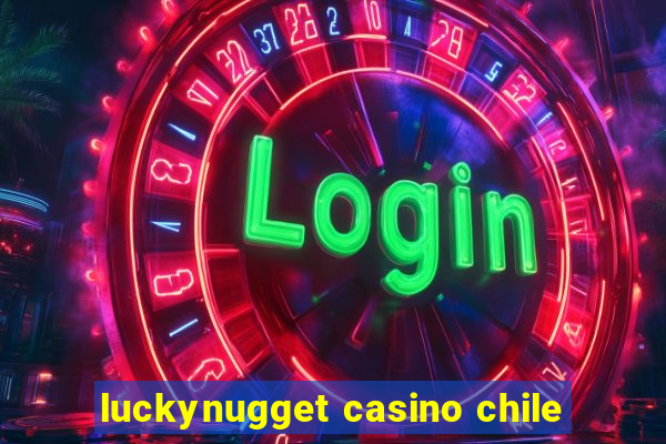 luckynugget casino chile