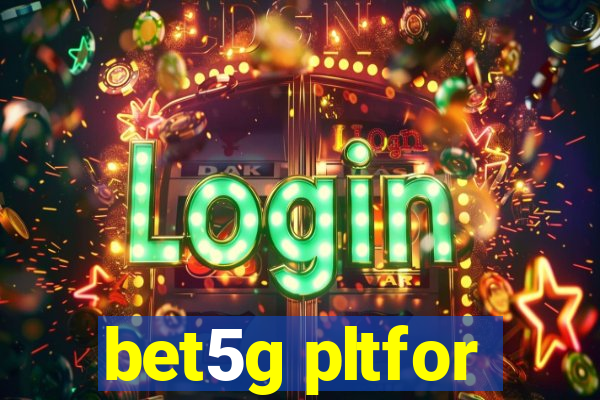 bet5g pltfor