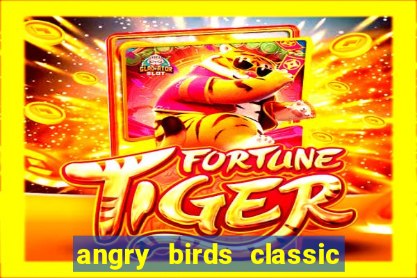 angry birds classic 1.0.0 apk