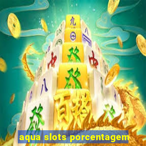 aqua slots porcentagem