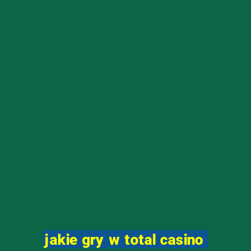 jakie gry w total casino