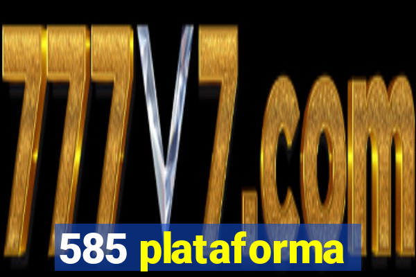 585 plataforma