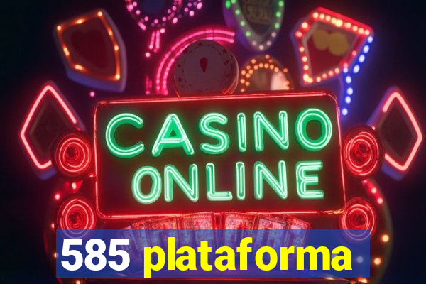 585 plataforma