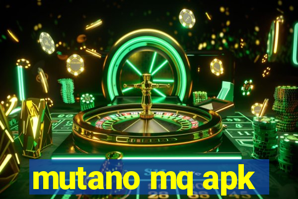 mutano mq apk