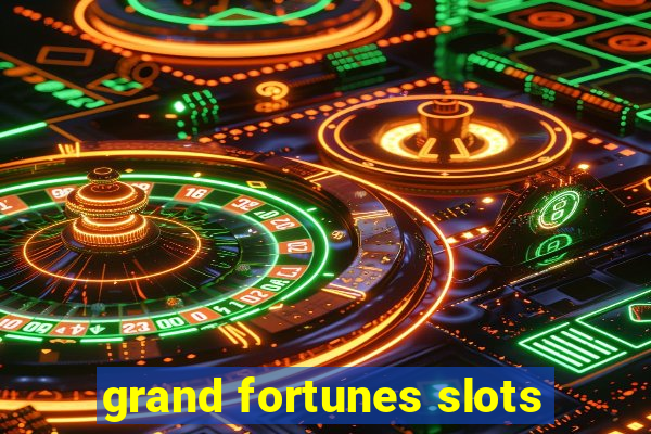 grand fortunes slots