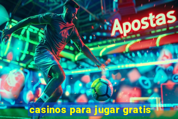 casinos para jugar gratis