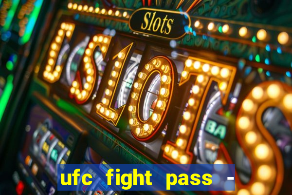 ufc fight pass - tv ao vivo