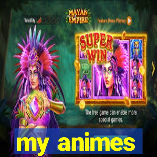 my animes