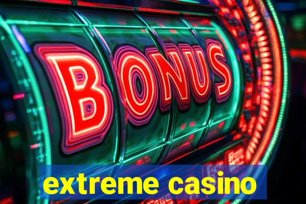 extreme casino