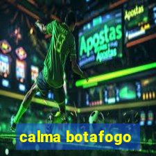 calma botafogo