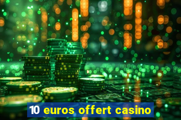 10 euros offert casino