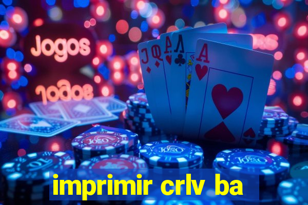 imprimir crlv ba