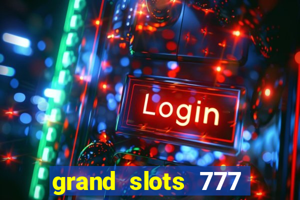 grand slots 777 paga mesmo