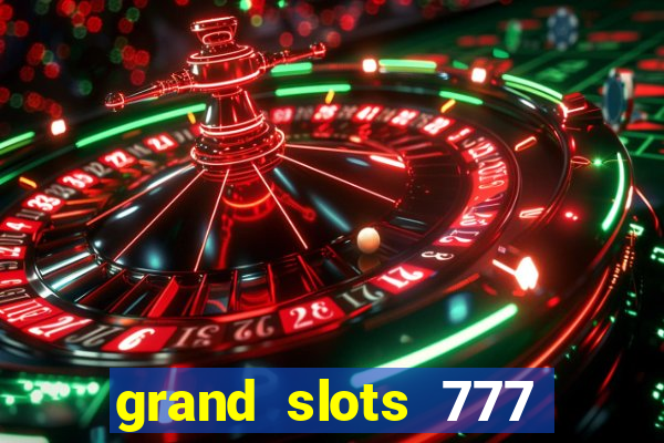 grand slots 777 paga mesmo