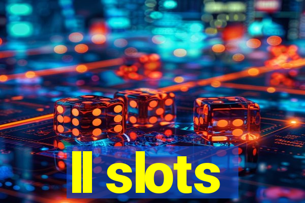 ll slots