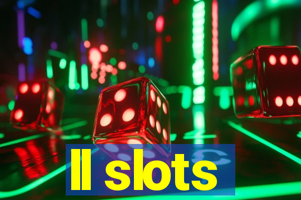 ll slots