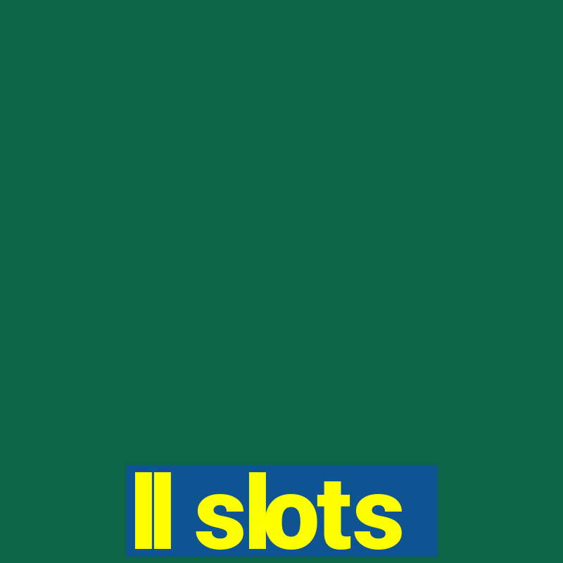 ll slots