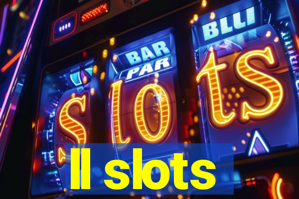 ll slots