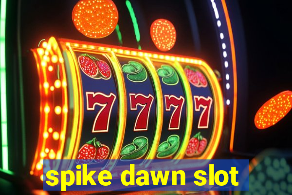 spike dawn slot