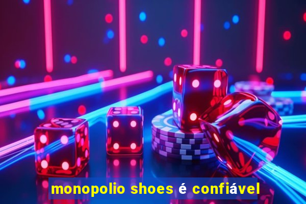 monopolio shoes é confiável