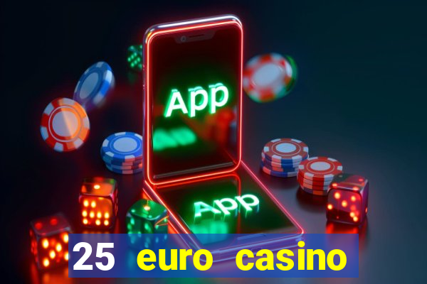 25 euro casino bonus ohne einzahlung