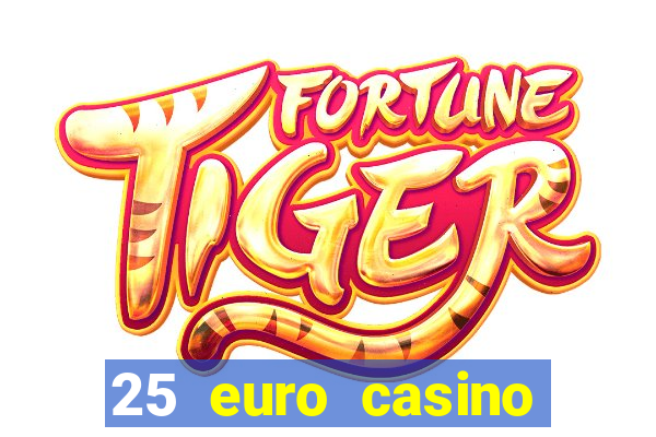 25 euro casino bonus ohne einzahlung