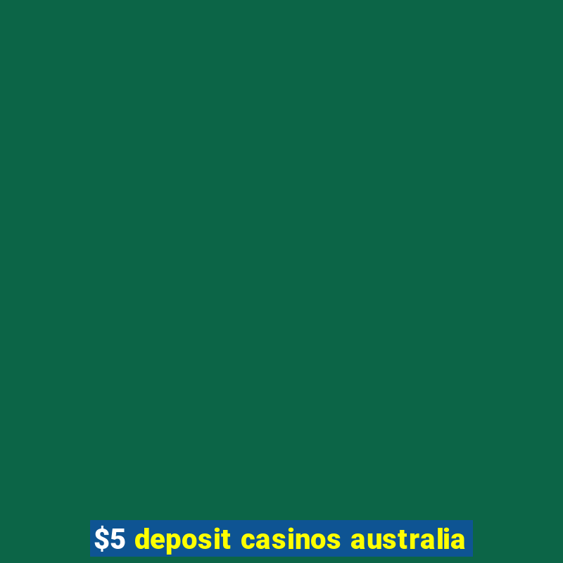 $5 deposit casinos australia