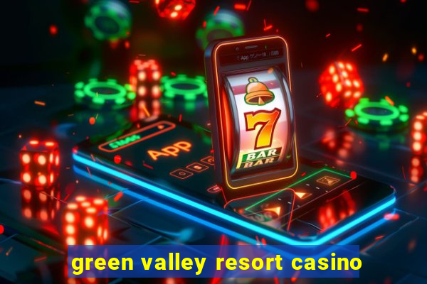 green valley resort casino