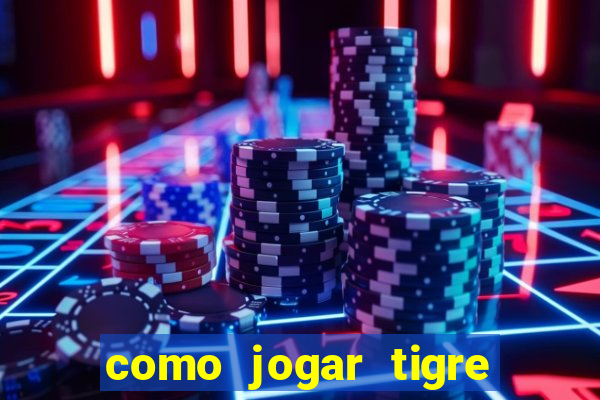 como jogar tigre da sorte