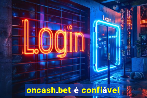 oncash.bet é confiável