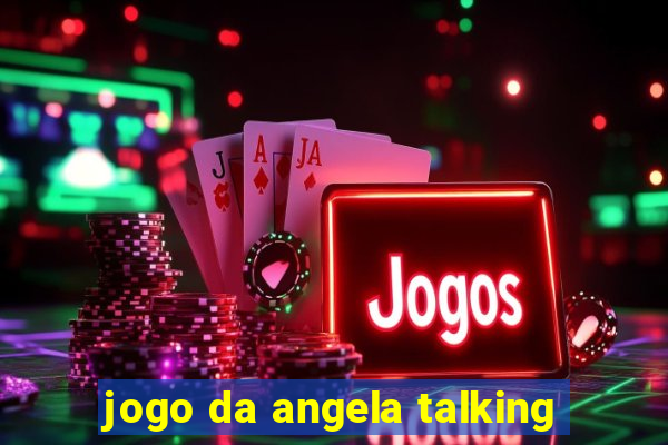 jogo da angela talking