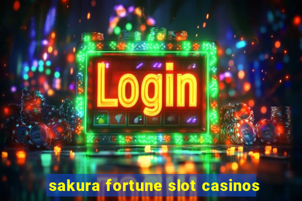 sakura fortune slot casinos