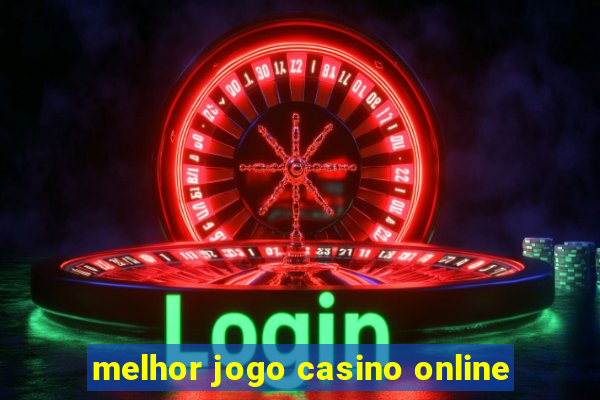 melhor jogo casino online