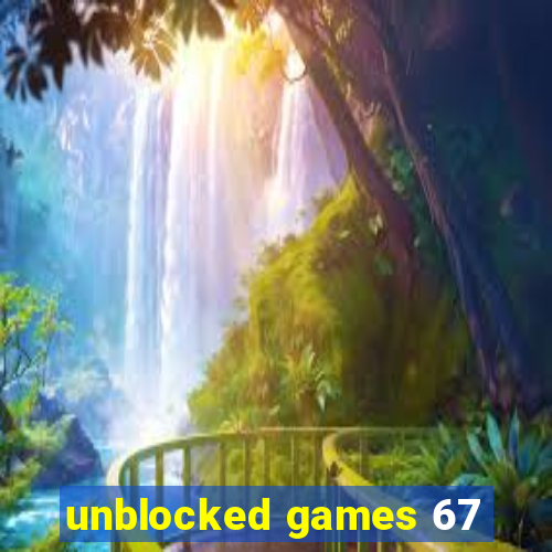 unblocked games 67