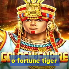 o fortune tiger